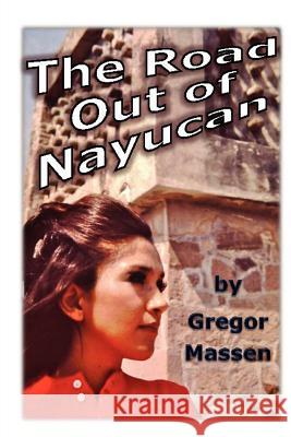 The Road Out of Nayucan Gregor Massen Rosa Maria Rosetti 9781470026226 Createspace - książka