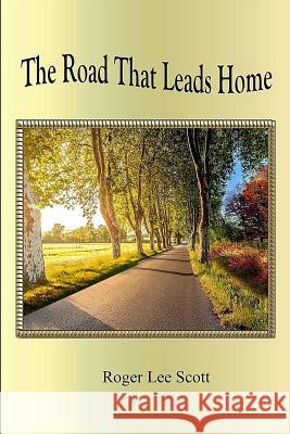 The Road That Leads Home Roger L. Scott 9781387970520 Lulu.com - książka