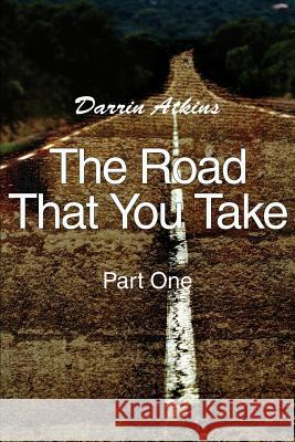 The Road That You Take: Part One Atkins, Darrin 9780595235919 Writers Club Press - książka