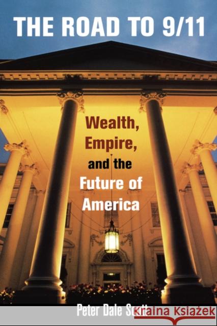 The Road to 9/11: Wealth, Empire, and the Future of America Scott, Peter Dale 9780520258716 University of California Press - książka