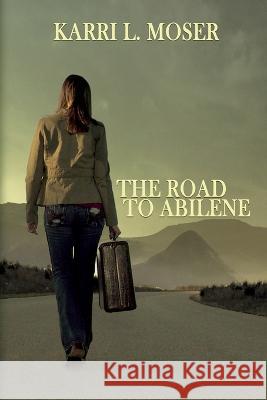 The Road to Abilene Karri L. Moser 9781685130794 Black Rose Writing - książka