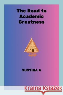The Road to Academic Greatness Justina A 9787739525103 Justina a - książka