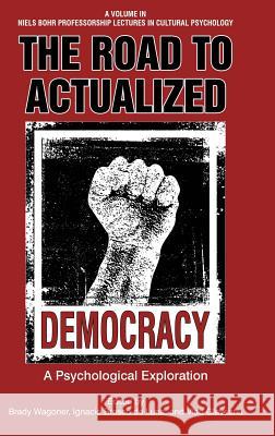 The Road to Actualized Democracy: Psychological Exploration Wagoner, Brady 9781641131766 Information Age Publishing - książka