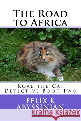 The Road to Africa Felix K. Abyssinian 9781979278645 Createspace Independent Publishing Platform - książka