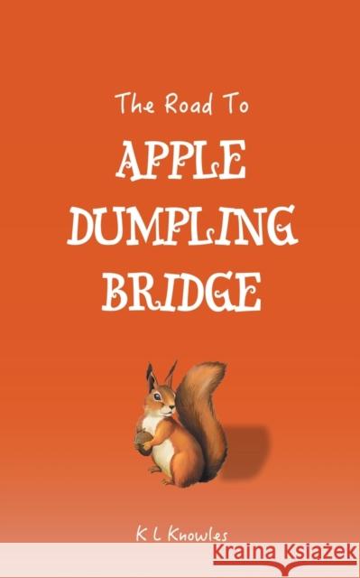 The Road to Apple Dumpling Bridge K L Knowles 9781911105442 Chaplin Books - książka