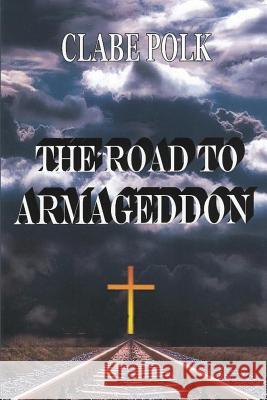 The Road to Armageddon Clabe Polk 9781544959429 Createspace Independent Publishing Platform - książka