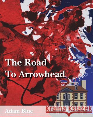 The Road to Arrowhead Adam Blue 9781530076697 Createspace Independent Publishing Platform - książka