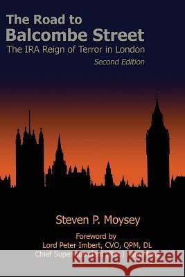 The Road to Balcombe Street: The IRA Reign of Terror in London Steven P. Moyse 9781523284771 Createspace Independent Publishing Platform - książka