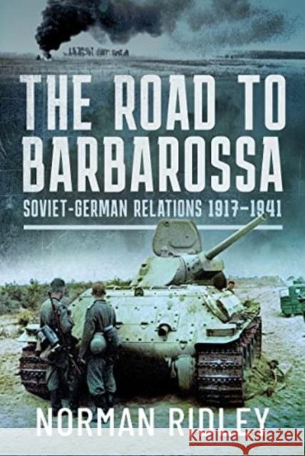 The Road to Barbarossa: Soviet-German Relations, 1917-1941 Norman Ridley 9781399068826 Pen & Sword Books Ltd - książka