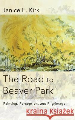 The Road to Beaver Park Janice E Kirk 9781498229715 Resource Publications (CA) - książka