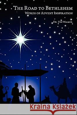 The Road to Bethlehem: Words of Advent Inspiration Dr Tim Walker Brianna Corbett 9781456313517 Createspace - książka