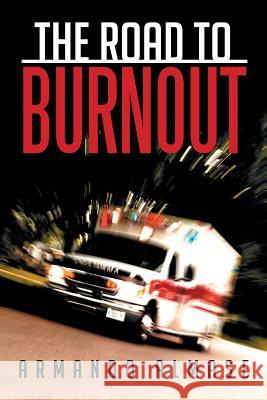 The Road to Burnout Armando Almase 9781503537811 Xlibris Corporation - książka