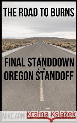 The Road to Burns: Final Standdown at the Oregon Standoff Mike Arnold Emilia Gardner 9781542550130 Createspace Independent Publishing Platform - książka