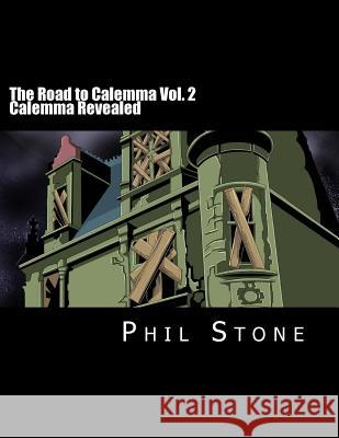 The Road to Calemma Vol. 2: Calemma Revealed Phil Stone 9781537318950 Createspace Independent Publishing Platform - książka