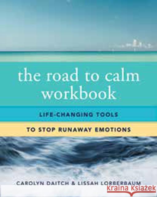 The Road to Calm Workbook: Life-Changing Tools to Stop Runaway Emotions Carolyn Daitch Lissah Lorberbaum 9780393708417 W. W. Norton & Company - książka