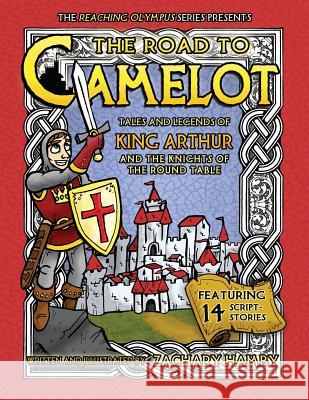 The Road to Camelot: Tales and Legends of King Arthur and the Knights of the Round Table Zachary Hamby, PH.D., Rachel Hamby 9780982704943 Hamby Publishing - książka