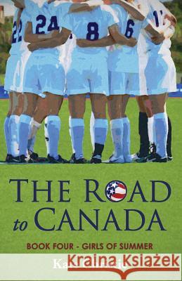 The Road to Canada: Book Four of Girls of Summer Kate Christie 9781797799919 Independently Published - książka