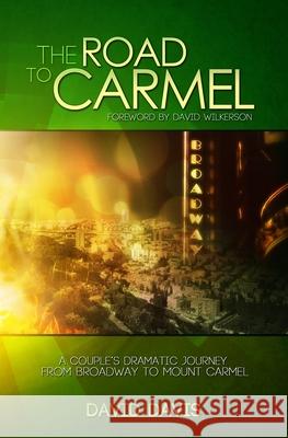 The Road to Carmel: A Couple's Dramatic Journey from Broadway to Mount Carmel David Davis 9781735627366 Word Productions - książka