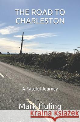 The Road to Charleston Mark Huling 9781793955661 Independently Published - książka