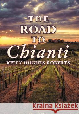 The Road to Chianti Kelly Hughes Roberts 9781452559636 Balboa Press - książka