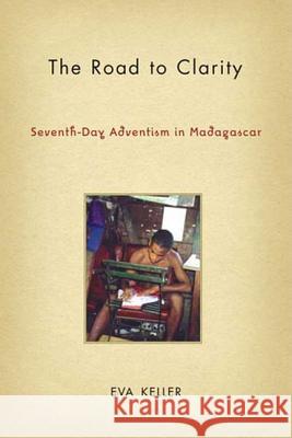 The Road to Clarity: Seventh-Day Adventism in Madagascar Keller, E. 9781403970756 Palgrave MacMillan - książka