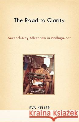 The Road to Clarity: Seventh-Day Adventism in Madagascar Keller, E. 9781403970763  - książka