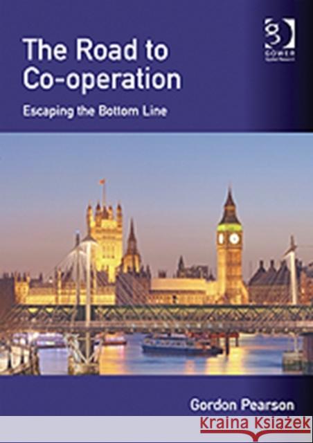The Road to Co-Operation: Escaping the Bottom Line Pearson, Gordon 9781409448303  - książka