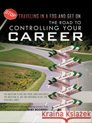 The Road to Controlling Your Career: The Question Is Not Are There Jobs Available? the Question Is, Are You Prepared to Get the Available Jobs? Ferrell, Ty C., Sr. 9781426975530 Trafford Publishing - książka