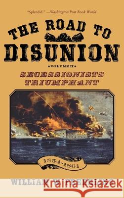 The Road to Disunion: Volume II: Secessionists Triumphant, 1854-1861 William W. Freehling 9780195058154 Oxford University Press, USA - książka