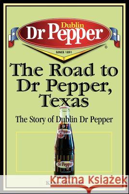 The Road to Dr Pepper, Texas: The Story of Dublin Dr Pepper Wright, Karen 9781933337043 State House Press - książka