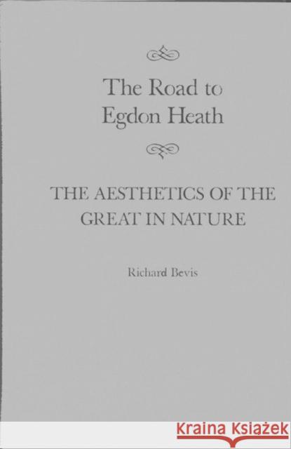 The Road to Egdon Heath: The Aesthetics of the Great in Nature: Volume 26 Richard Bevis 9780773518001 McGill-Queen's University Press - książka