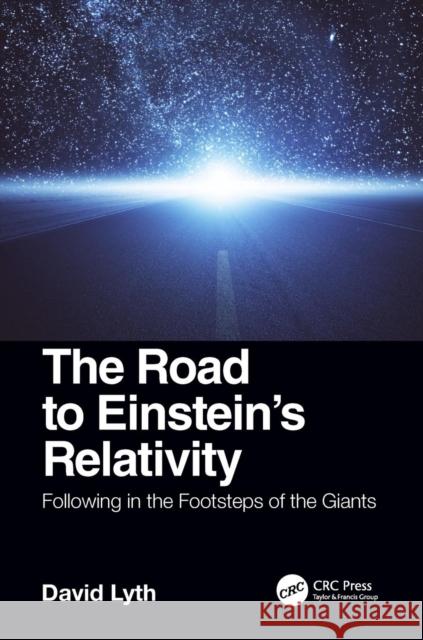 The Road to Einstein's Relativity: Following in the Footsteps of the Giants David Lyth 9780367002534 CRC Press - książka