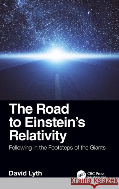 The Road to Einstein's Relativity: Following in the Footsteps of the Giants David Lyth 9780367022853 CRC Press - książka