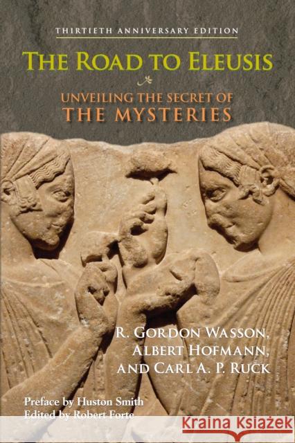 The Road to Eleusis: Unveiling the Secret of the Mysteries R. Gordon Wasson Albert Hofmann Carl A. P. Ruck 9781556437526 North Atlantic Books - książka