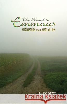 The Road to Emmaus: Pilgrimage as a Way of Life Jim Forest 9781570757310 Orbis Books - książka