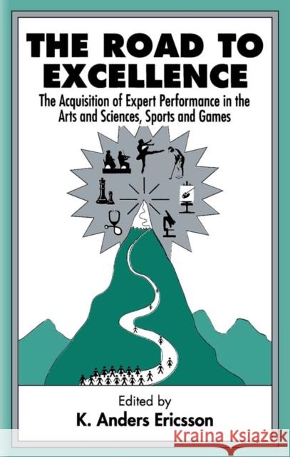 The Road To Excellence : the Acquisition of Expert Performance in the Arts and Sciences, Sports, and Games K. Anders Ericsson Ericsson                                 K. Anders Ericsson 9780805822311 Lawrence Erlbaum Associates - książka