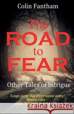 The Road to Fear & Other Tales of Intrigue Colin Fantham 9781918038941 Colin Fantham - książka