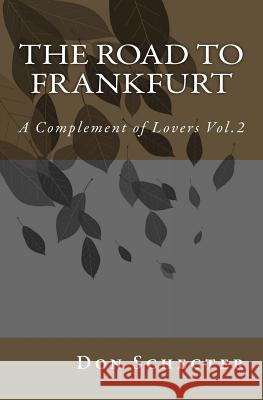 The Road to Frankfurt: A Complement of Lovers Vol.2 Don Schecter 9781502473301 Createspace - książka