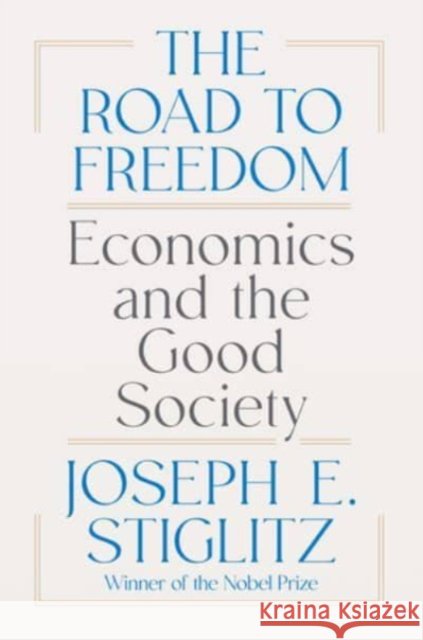 The Road to Freedom - Economics and the Good Society Joseph E. Stiglitz 9781324074373 W. W. Norton & Company - książka