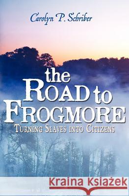 The Road to Frogmore: Turning Slaves into Citizens Schriber, Carolyn P. 9780982774526 Katzenhaus Books - książka