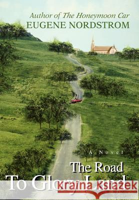 The Road To Glory Land Eugene Nordstrom 9780595676323 iUniverse - książka