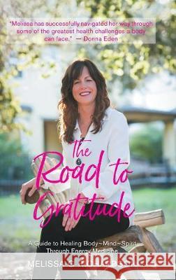 The Road to Gratitude: A Guide to Healing Body Mind Spirit Through Energy Medicine Melissa G. Richardson 9781982243050 Balboa Press - książka