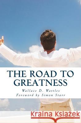 The Road to Greatness Wallace D. Wattles Simon Starr Timothy Rose 9781497388055 Createspace - książka