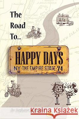 The Road to Happy Days: A Memoir of Life on the Road as an Antique Toy Dealer Sadagursky, Stephanie 9781440104534 iUniverse.com - książka