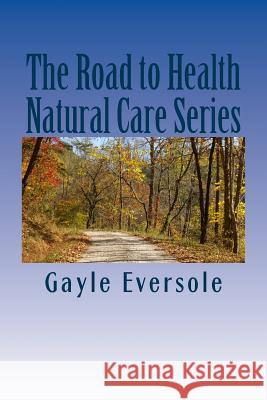 The Road to Health Natural Care Series: Blood Pressure Care Naturally Dr Gayle Eversole 9781475245714 Createspace - książka