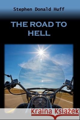 The Road to Hell: Death Eidolons: Collected Short Stories 2014 Stephen Donald Huff 9781543240382 Createspace Independent Publishing Platform - książka