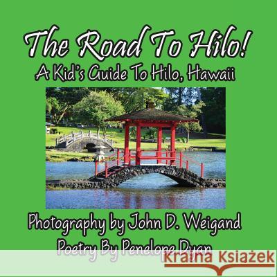 The Road to Hilo! a Kid's Guide to Hilo, Hawaii John D. Weigand Penelope Dyan  9781614771173 Bellissima Publishing, LLC - książka