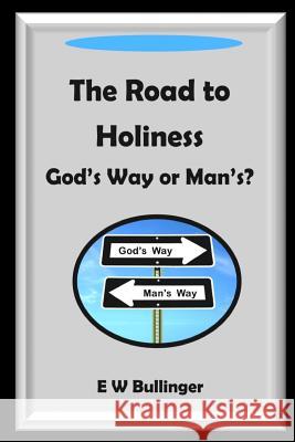 The Road to Holiness: God's Way or Man's? E. W. Bullinger 9781783645022 Open Bible Trust - książka