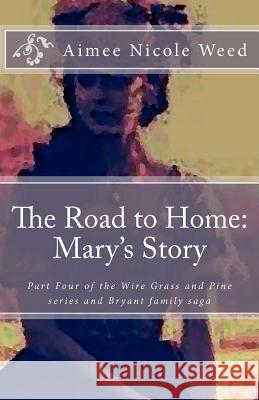The Road to Home: Mary's Story: The Wiregrass and Pine, Bryant family saga Weed, Aimee 9781456598426 Createspace - książka