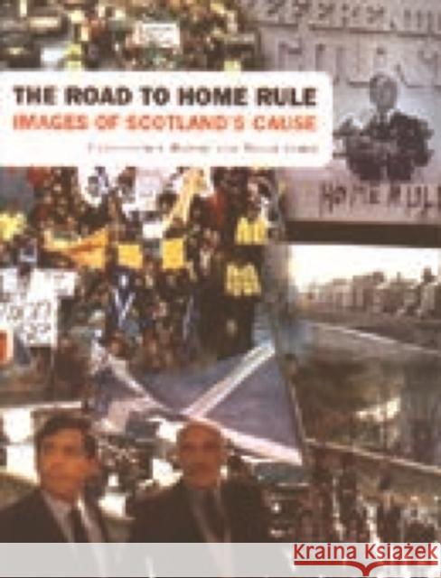 The Road to Home Rule: Images of Scotland's Cause Harvie, Christopher 9781902930107 Edinburgh University Press - książka